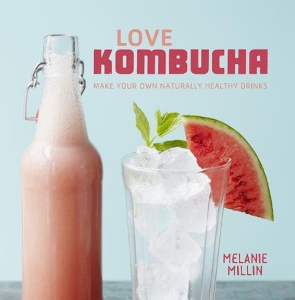 "Love Kombucha: Make Your Own Naturally Healthy Drinks" Book by Melanie Millin