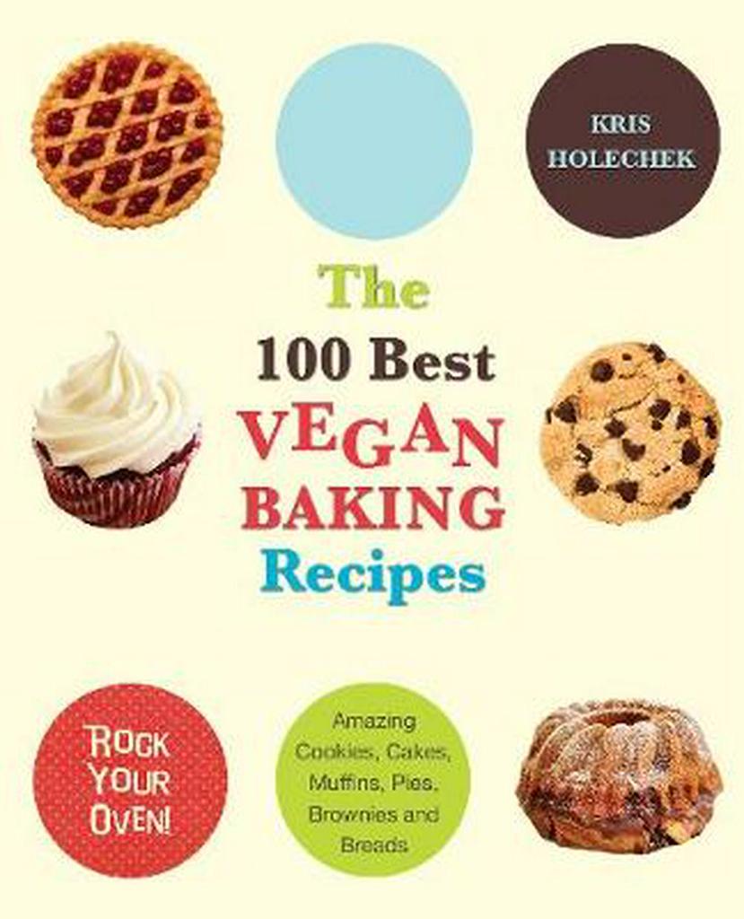 'The 100 Best Vegan Baking Recipes' Book by Kris Holecheck